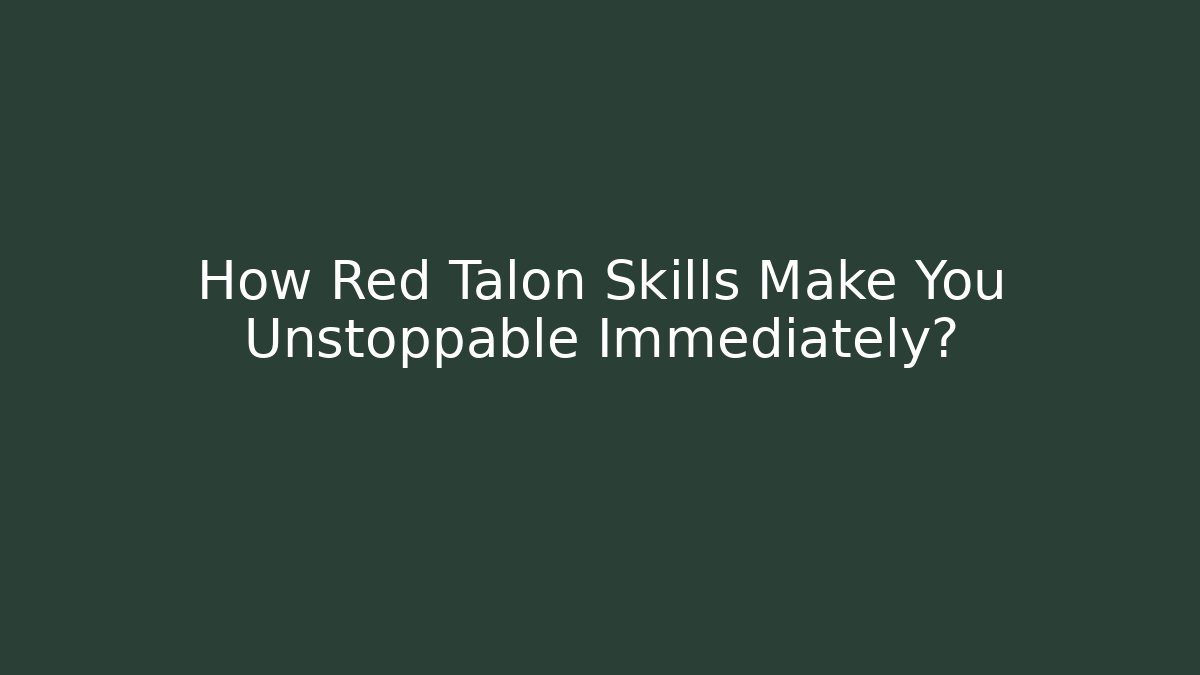 How Red Talon Skills Make You Unstoppable Immediately?