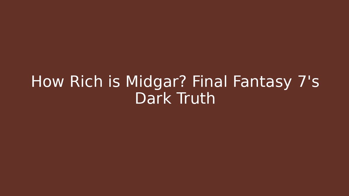 How Rich is Midgar? Final Fantasy 7's Dark Truth
