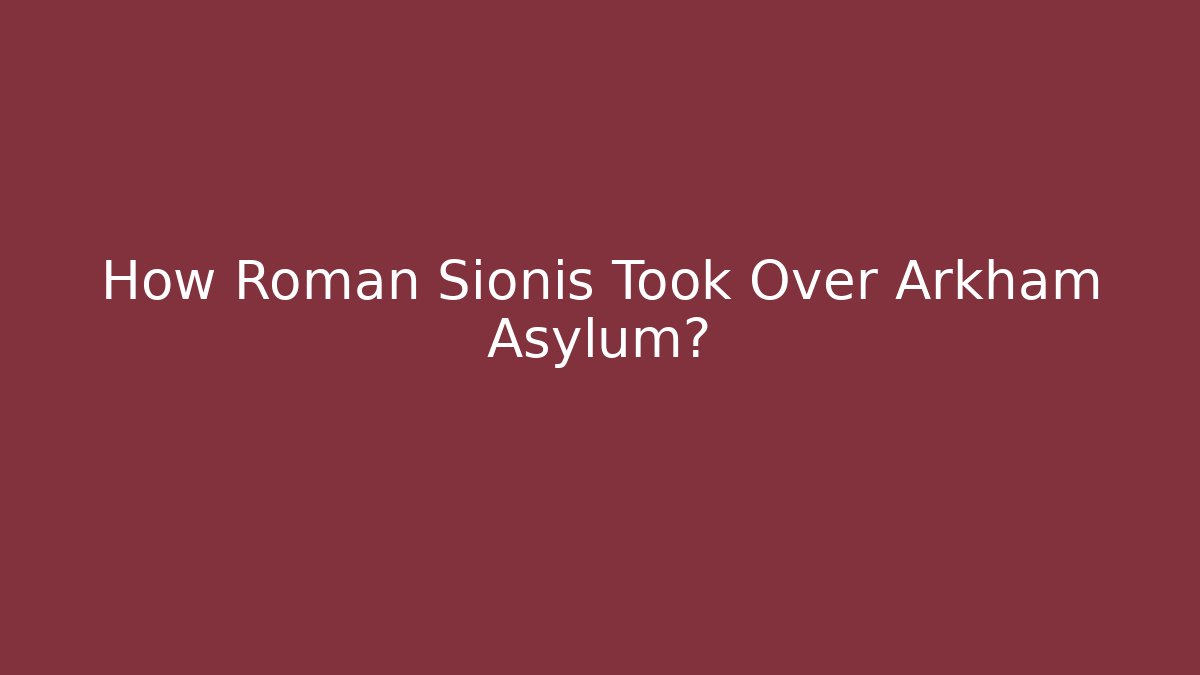 How Roman Sionis Took Over Arkham Asylum?