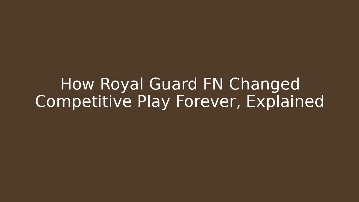 How Royal Guard FN Changed Competitive Play Forever, Explained - Vintage E-Juice