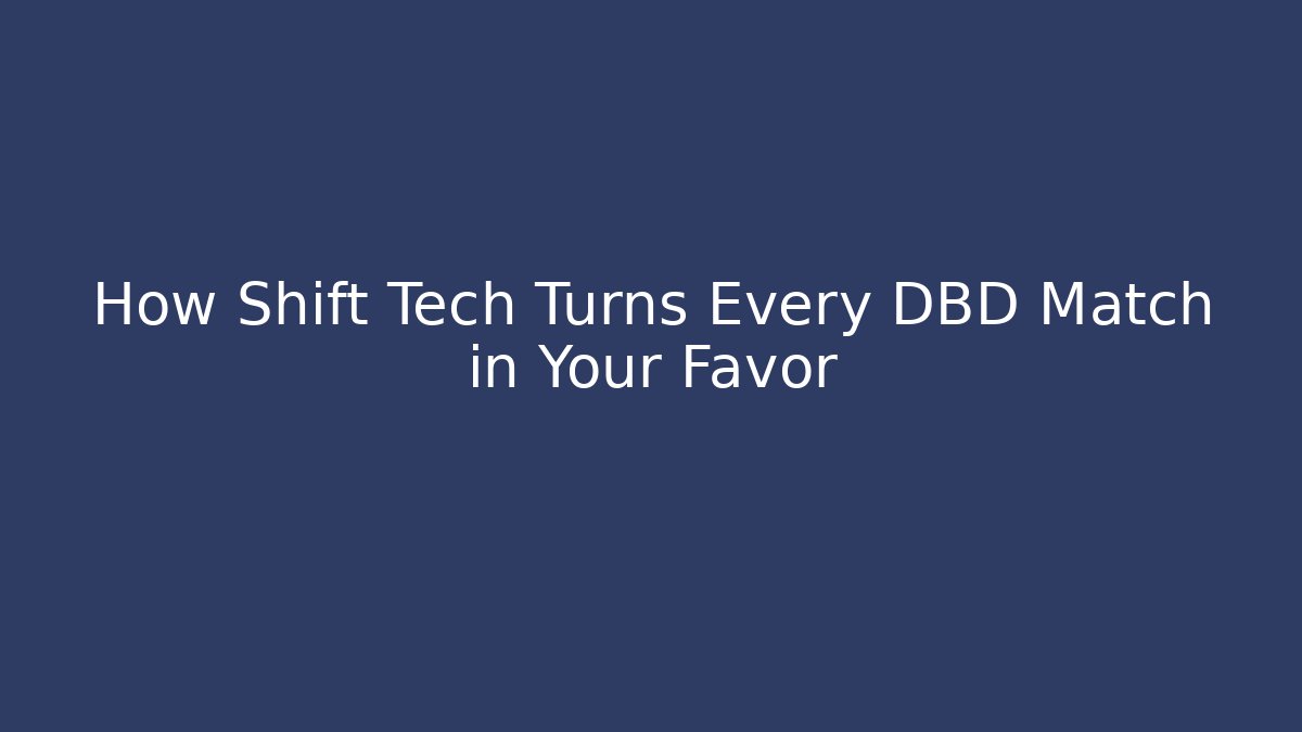 How Shift Tech Turns Every DBD Match in Your Favor