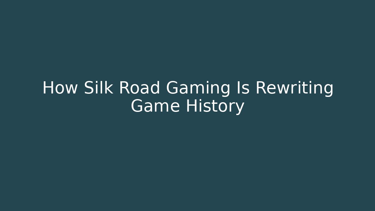 How Silk Road Gaming Is Rewriting Game History