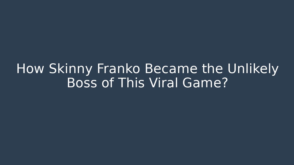 How Skinny Franko Became the Unlikely Boss of This Viral Game?
