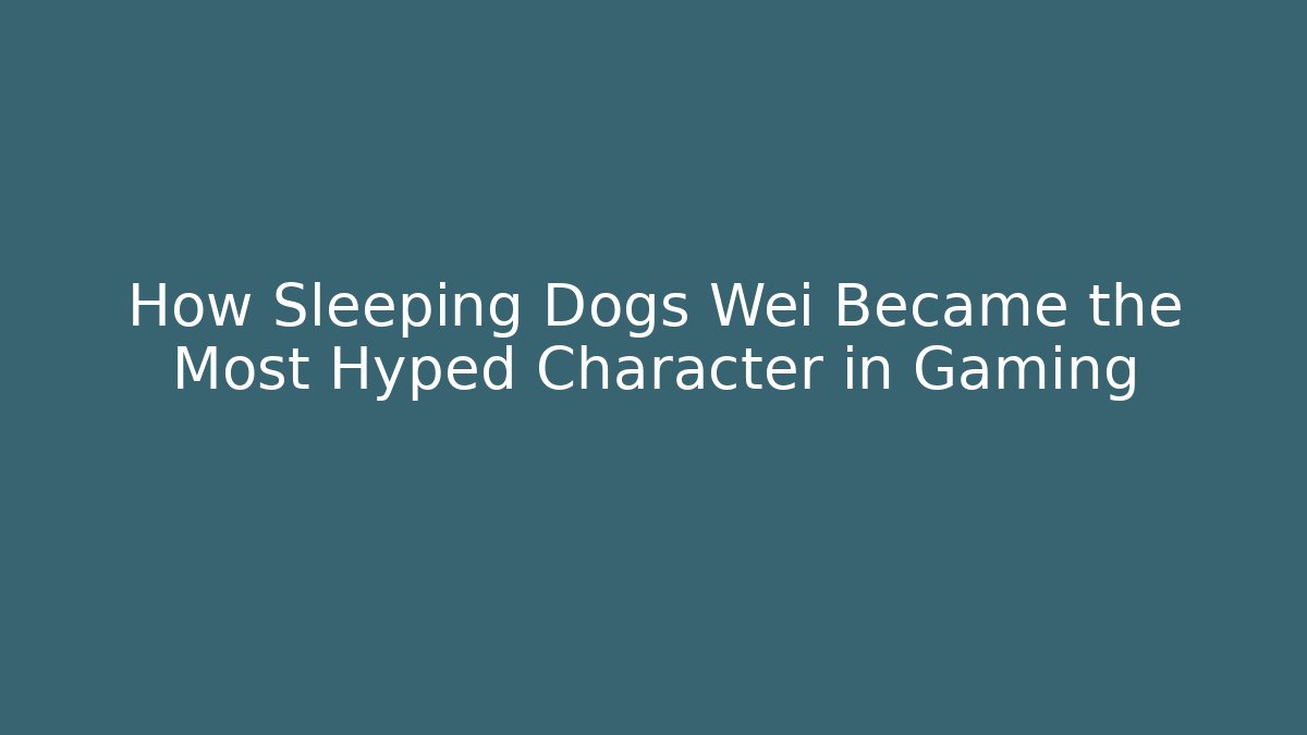 How Sleeping Dogs Wei Became the Most Hyped Character in Gaming