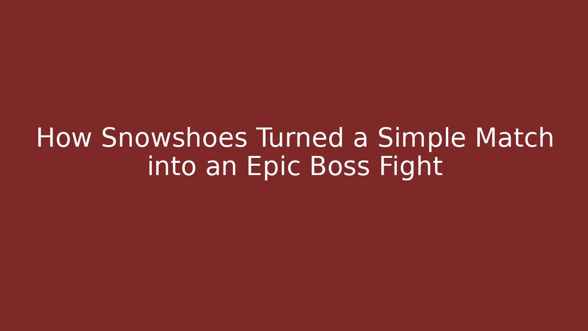 How Snowshoes Turned a Simple Match into an Epic Boss Fight - Vintage E-Juice