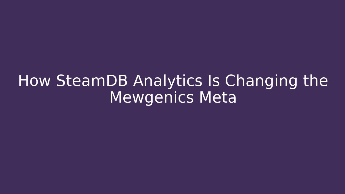 How SteamDB Analytics Is Changing the Mewgenics Meta