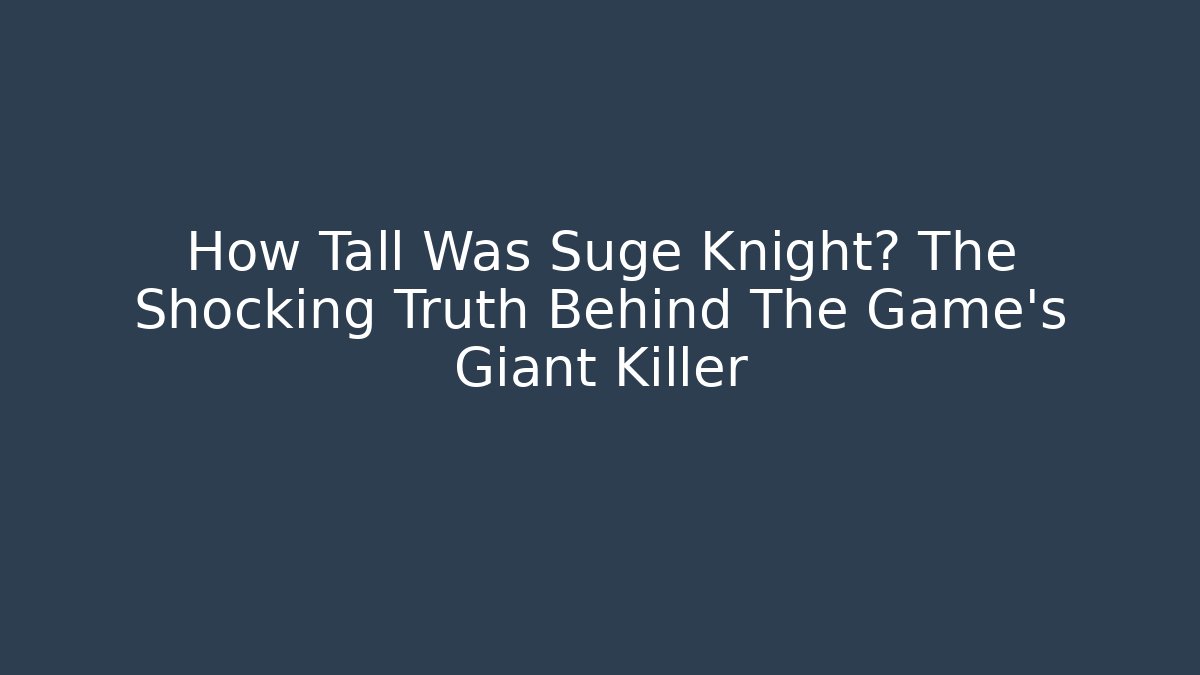 How Tall Was Suge Knight? The Shocking Truth Behind The Game’s Giant Killer