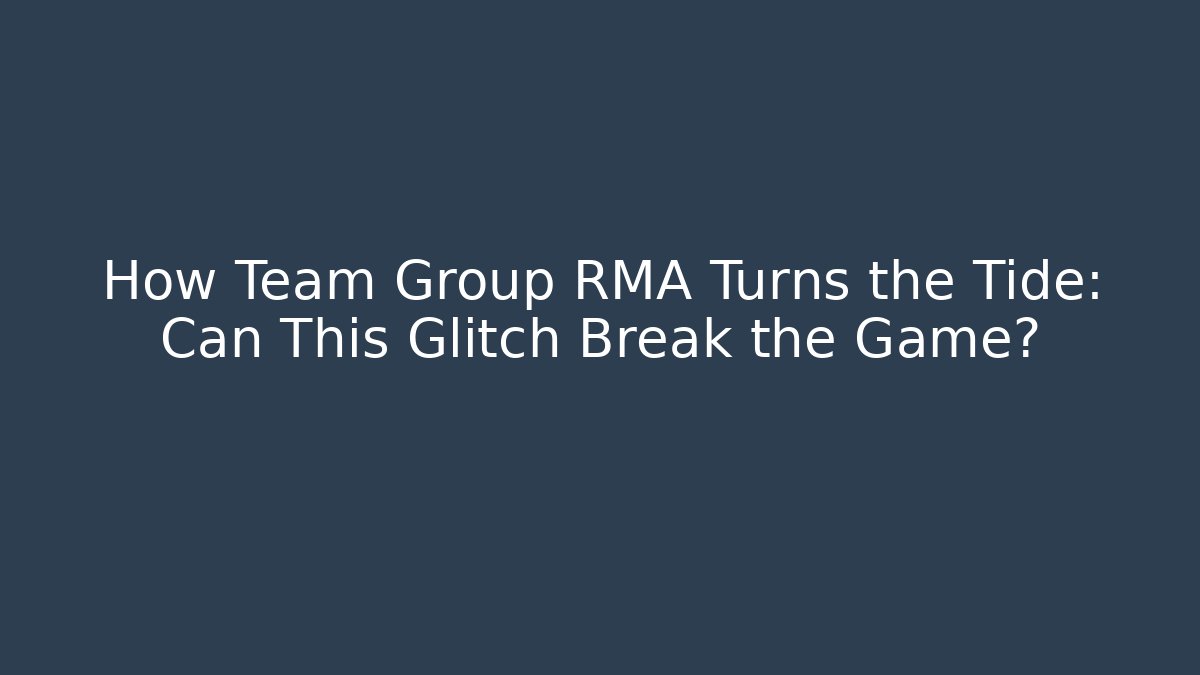 How Team Group RMA Turns the Tide: Can This Glitch Break the Game?