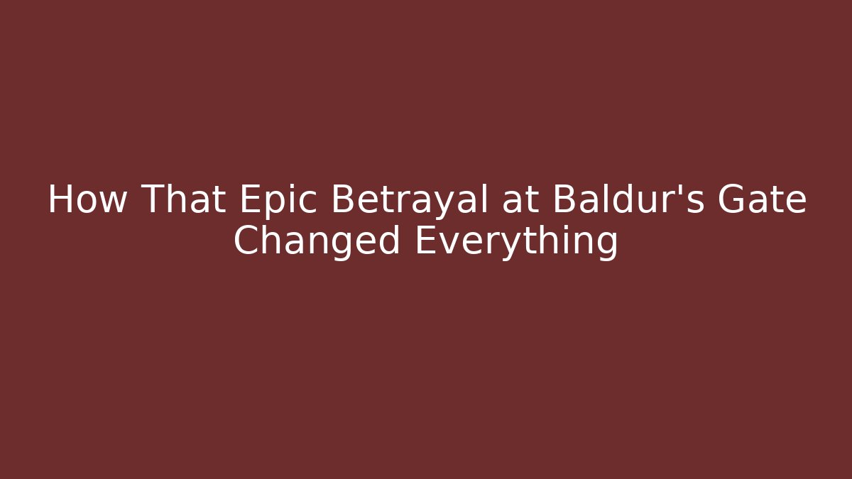 How That Epic Betrayal at Baldur's Gate Changed Everything