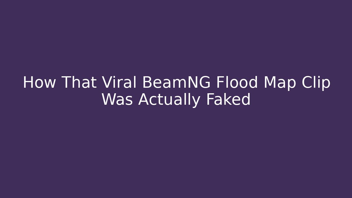 How That Viral BeamNG Flood Map Clip Was Actually Faked