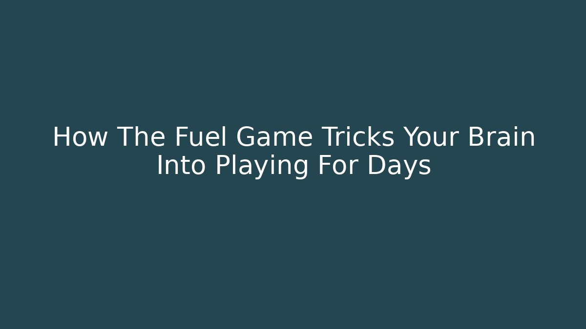 How The Fuel Game Tricks Your Brain Into Playing For Days