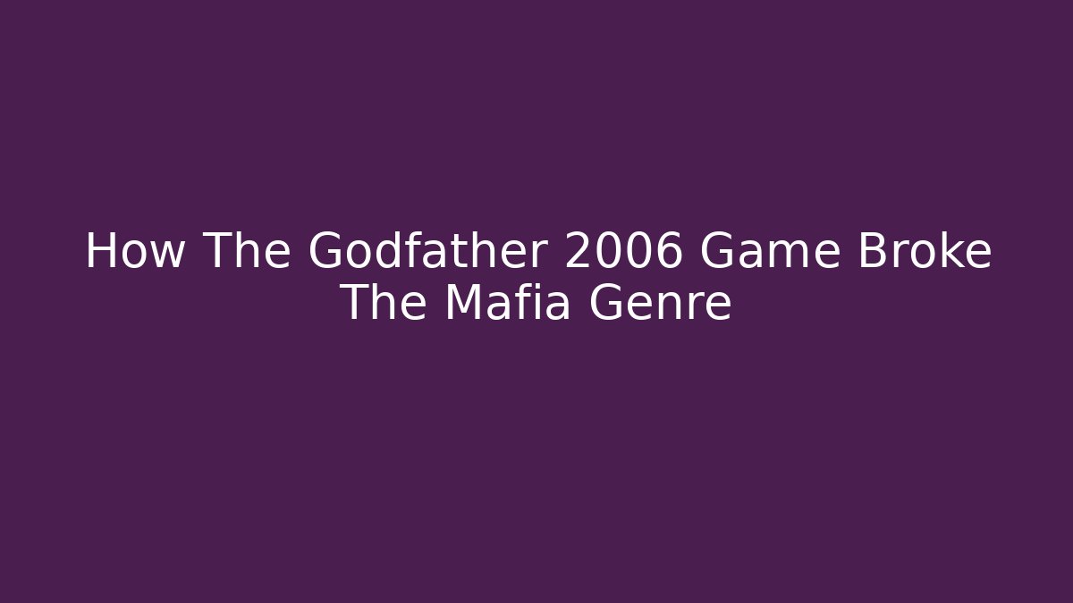 How The Godfather 2006 Game Broke The Mafia Genre