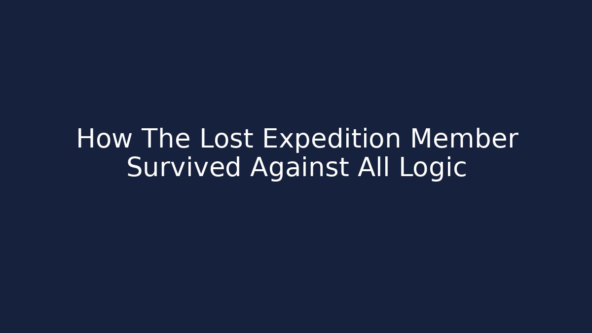 How The Lost Expedition Member Survived Against All Logic