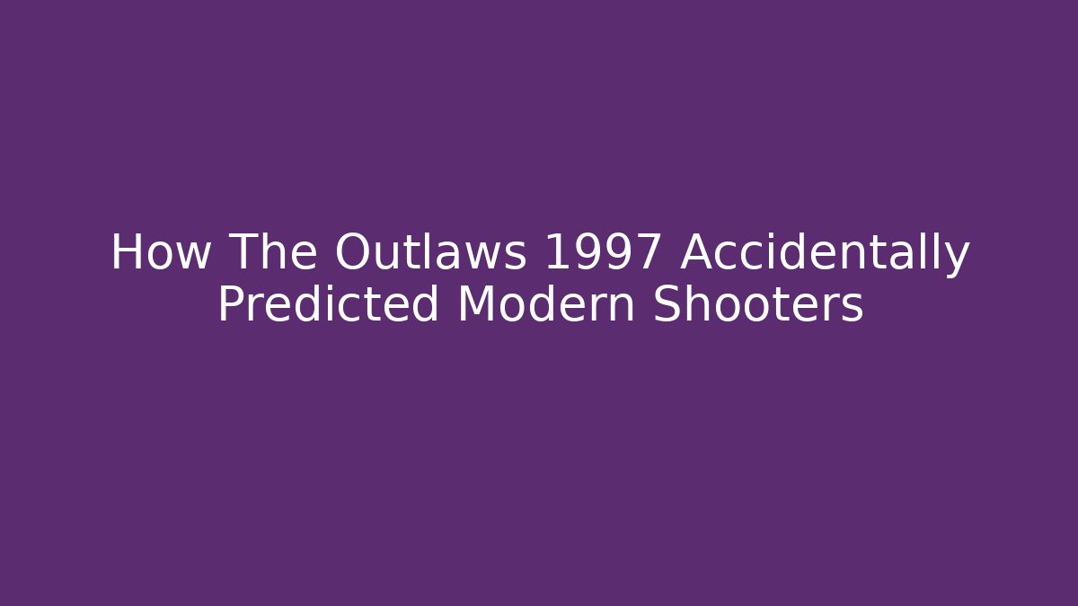How The Outlaws 1997 Accidentally Predicted Modern Shooters