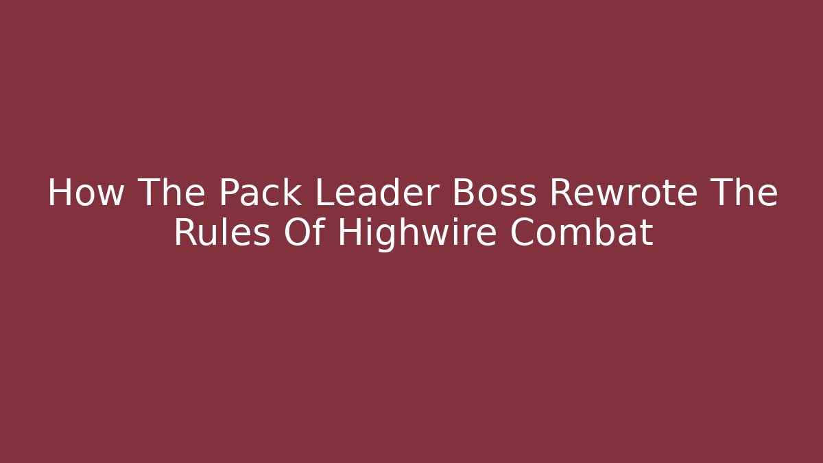 How The Pack Leader Boss Rewrote The Rules Of Highwire Combat