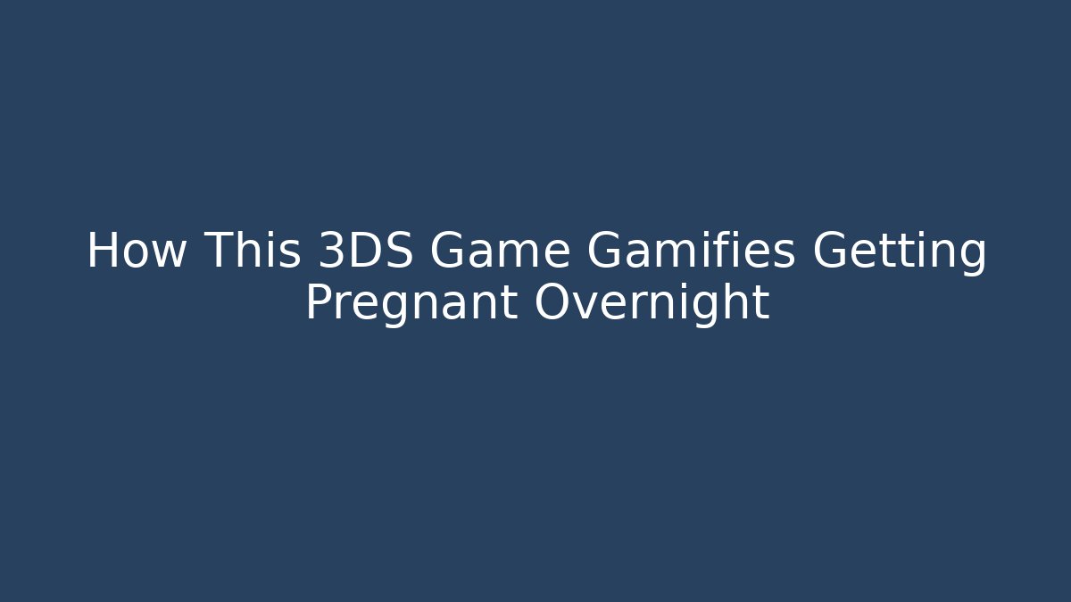 How This 3DS Game Gamifies Getting Pregnant Overnight - Vintage E-Juice