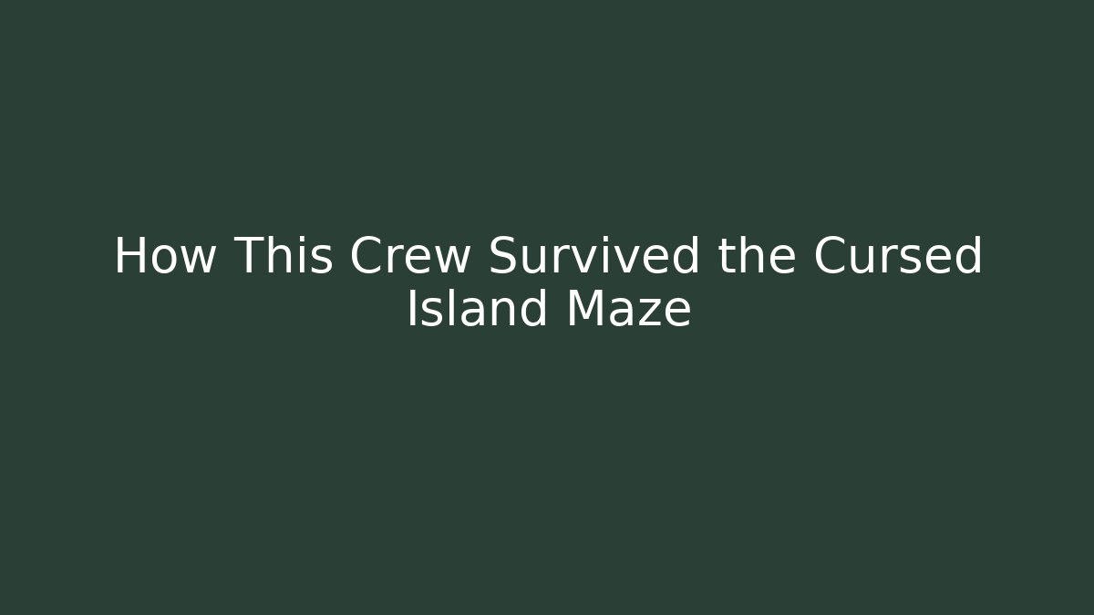 How This Crew Survived the Cursed Island Maze