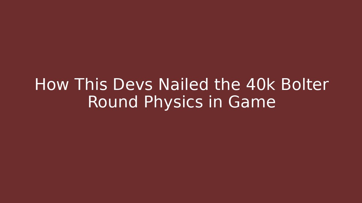 How This Devs Nailed the 40k Bolter Round Physics in Game