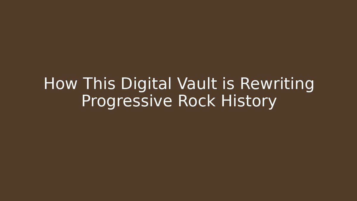 How This Digital Vault is Rewriting Progressive Rock History