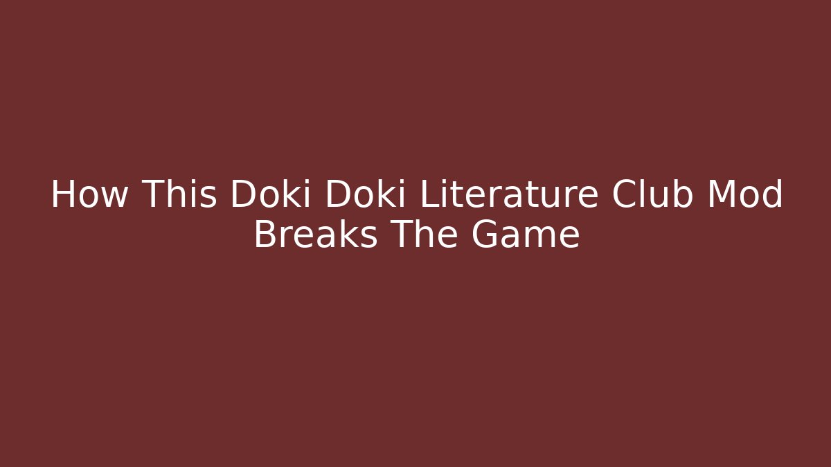 How This Doki Doki Literature Club Mod Breaks The Game
