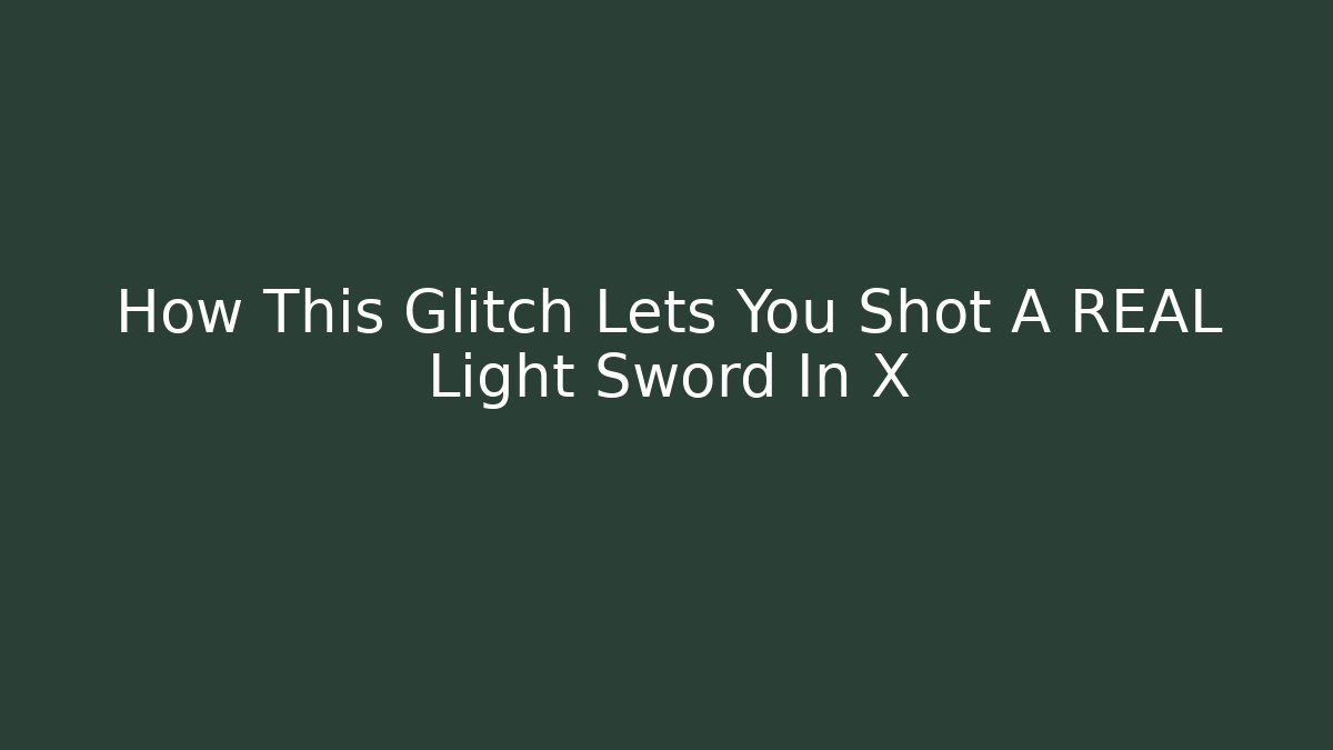 How This Glitch Lets You Shot A REAL Light Sword In X