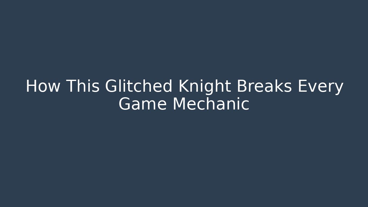 How This Glitched Knight Breaks Every Game Mechanic - Vintage E-Juice