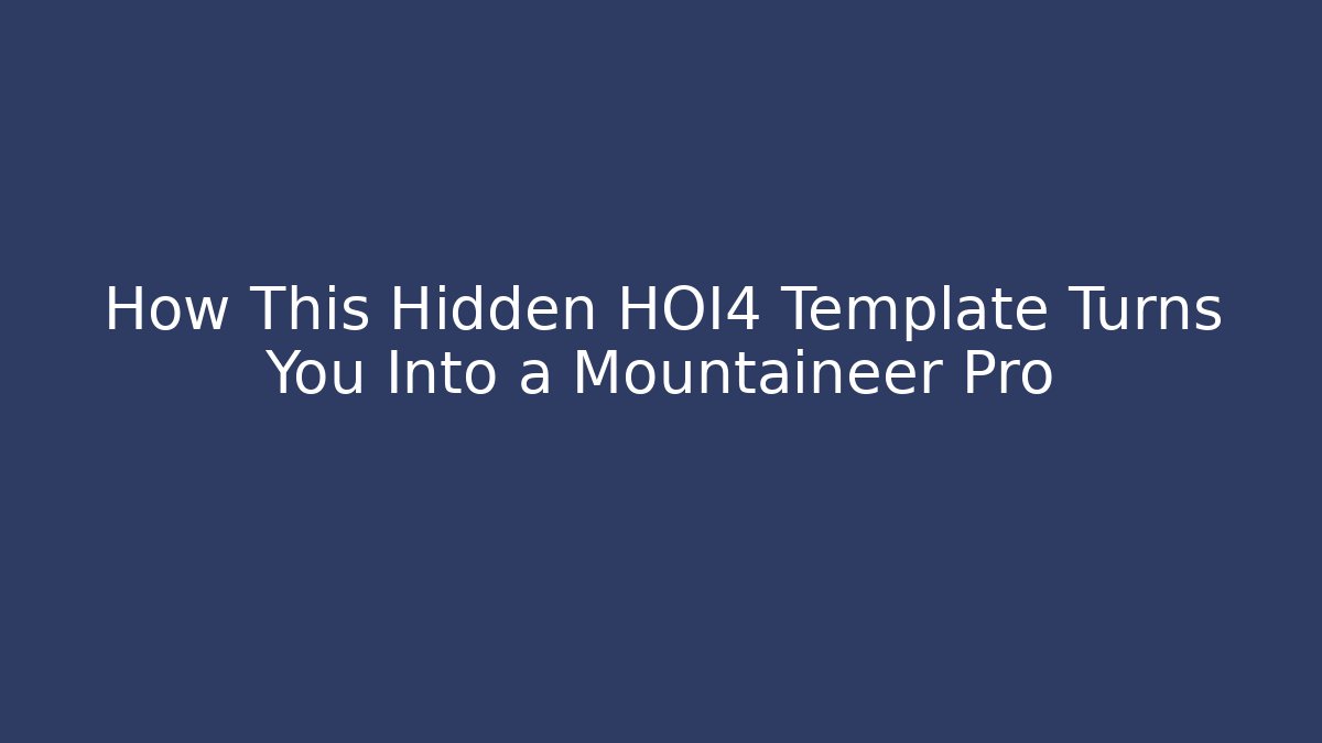 How This Hidden HOI4 Template Turns You Into a Mountaineer Pro