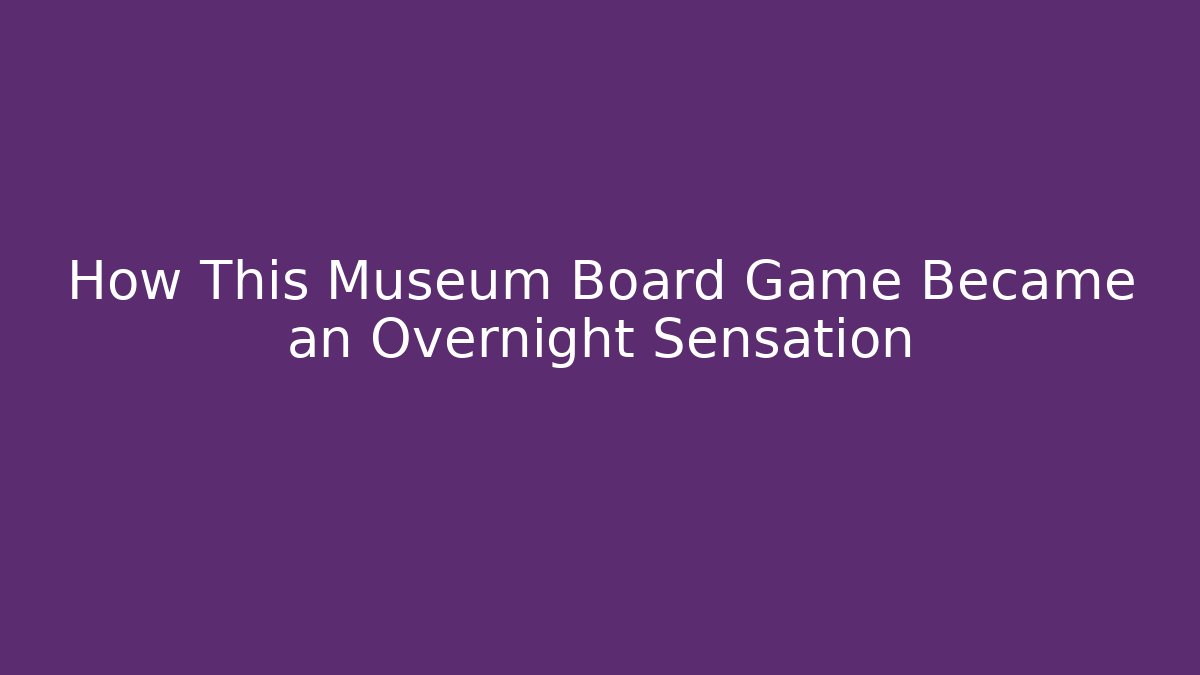 How This Museum Board Game Became an Overnight Sensation