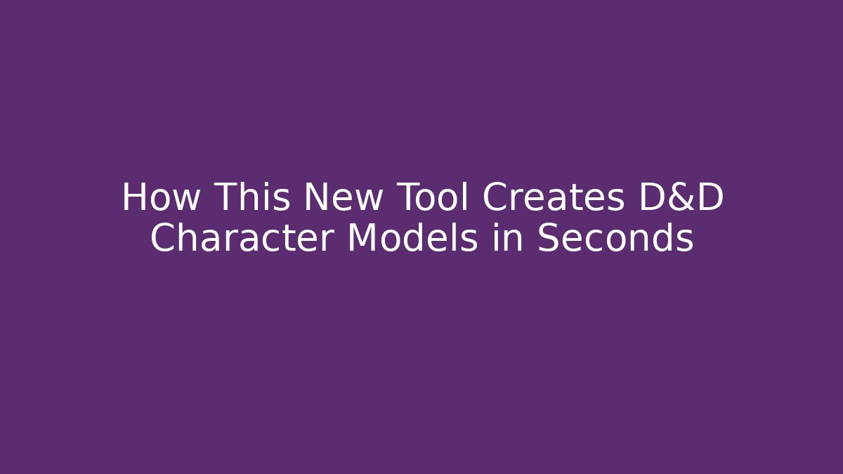 How This New Tool Creates D&D Character Models in Seconds