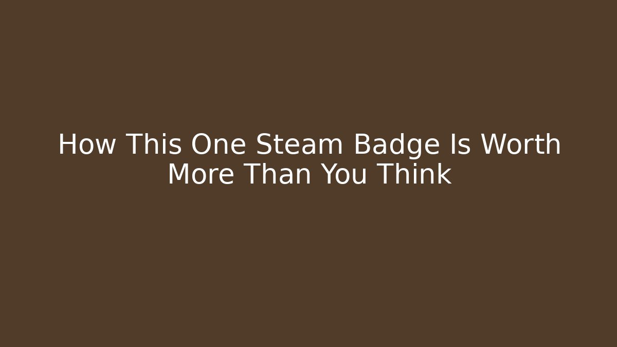 How This One Steam Badge Is Worth More Than You Think