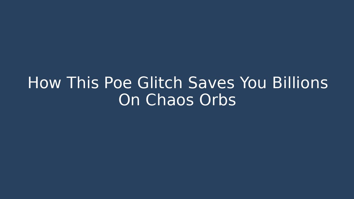 How This Poe Glitch Saves You Billions On Chaos Orbs