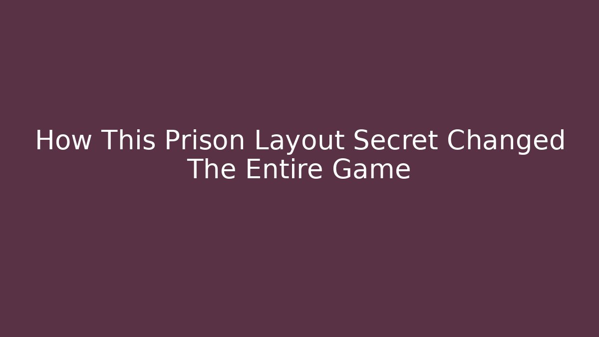 How This Prison Layout Secret Changed The Entire Game