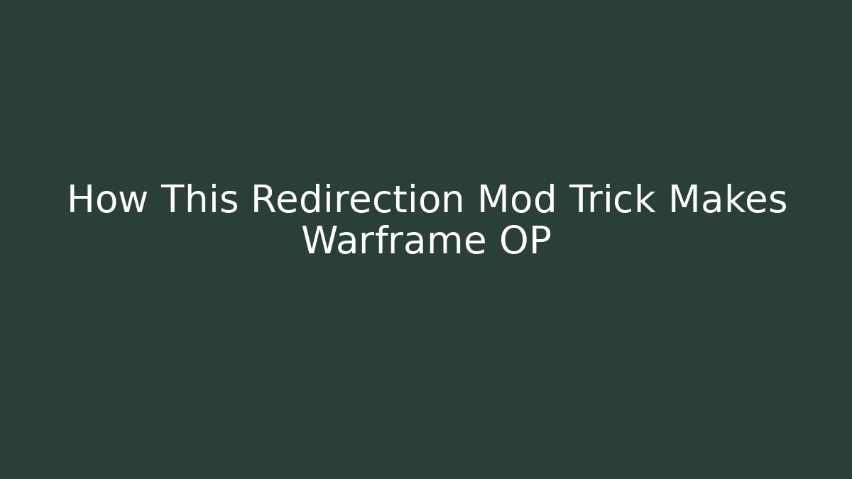 How This Redirection Mod Trick Makes Warframe OP - Vintage E-Juice