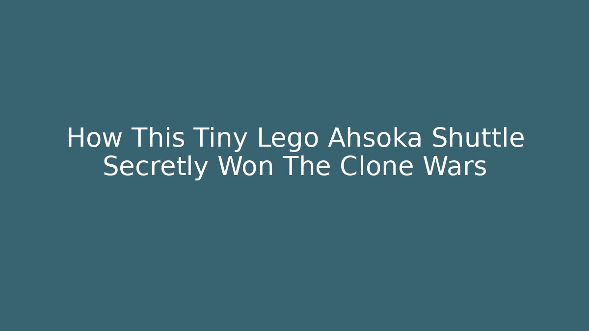 How This Tiny Lego Ahsoka Shuttle Secretly Won The Clone Wars - Vintage E-Juice