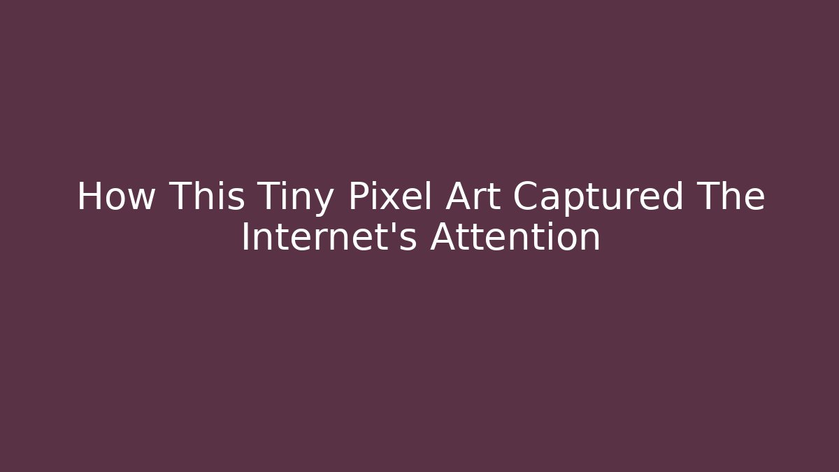 How This Tiny Pixel Art Captured The Internet's Attention - Vintage E-Juice