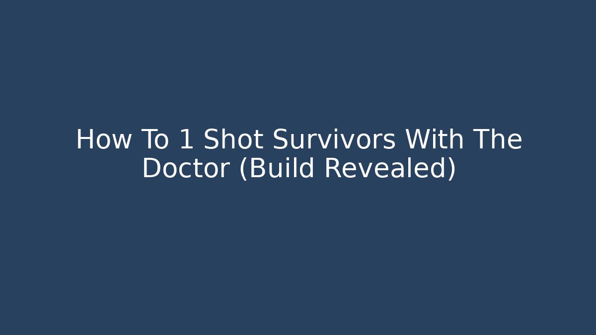 How To 1 Shot Survivors With The Doctor (Build Revealed)