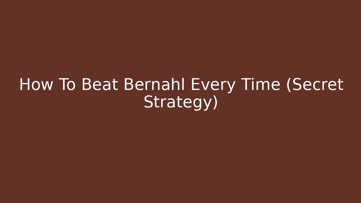 How To Beat Bernahl Every Time (Secret Strategy)