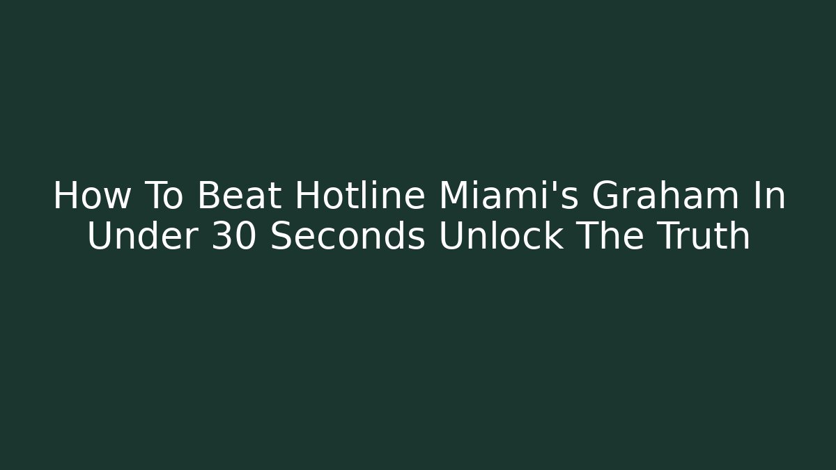 How To Beat Hotline Miami's Graham In Under 30 Seconds Unlock The Truth