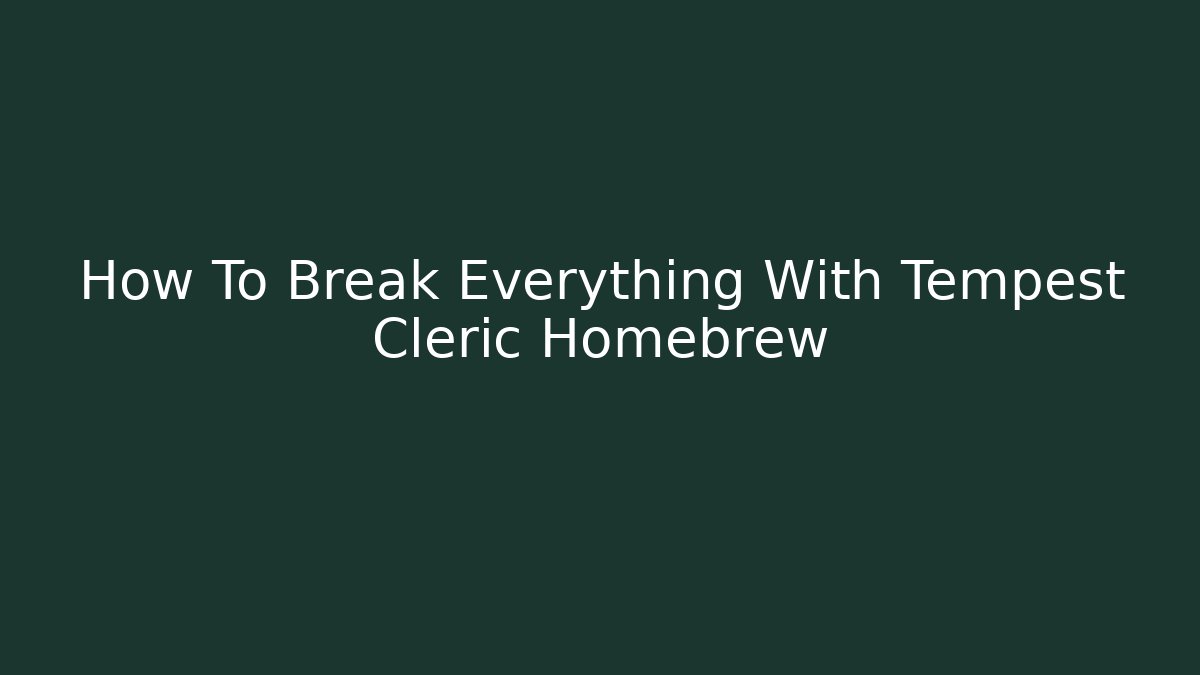 How To Break Everything With Tempest Cleric Homebrew - Vintage E-Juice