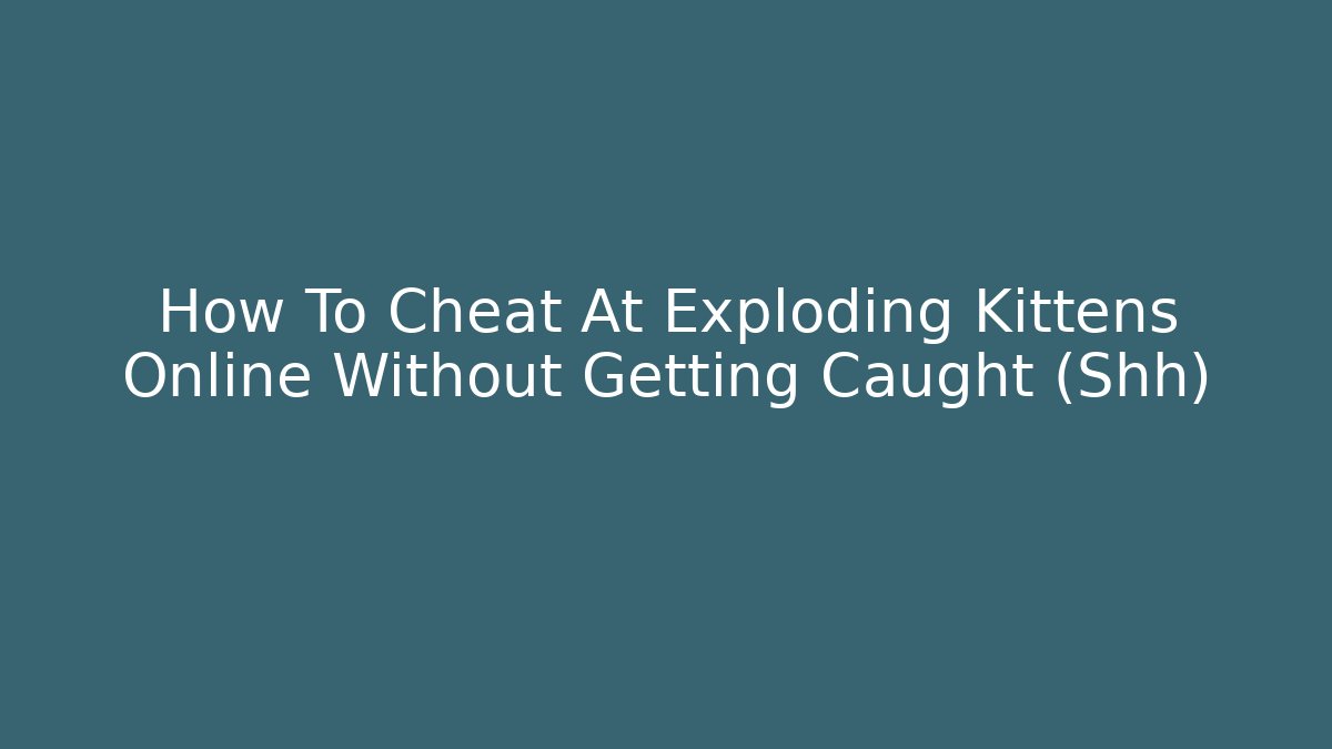 How To Cheat At Exploding Kittens Online Without Getting Caught (Shh)