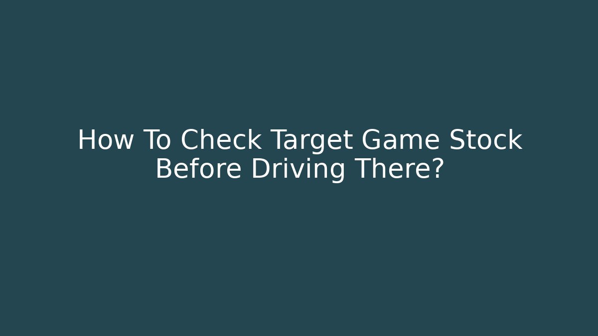 How To Check Target Game Stock Before Driving There?