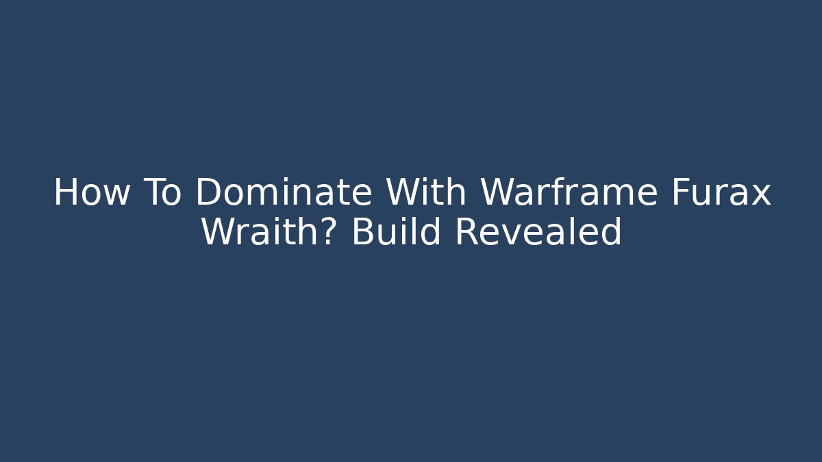 How To Dominate With Warframe Furax Wraith? Build Revealed
