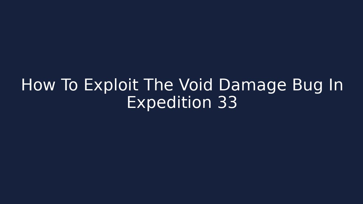 How To Exploit The Void Damage Bug In Expedition 33 - Vintage E-Juice