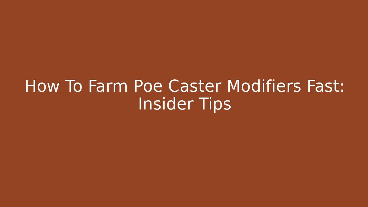 How To Farm Poe Caster Modifiers Fast: Insider Tips
