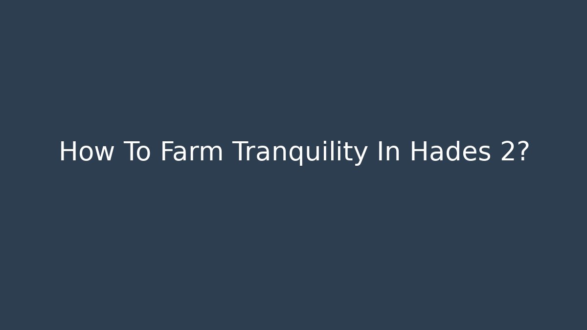 How To Farm Tranquility In Hades 2?