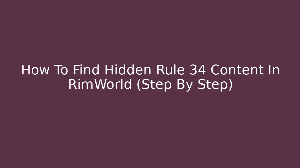 How To Find Hidden Rule 34 Content In RimWorld (Step By Step)