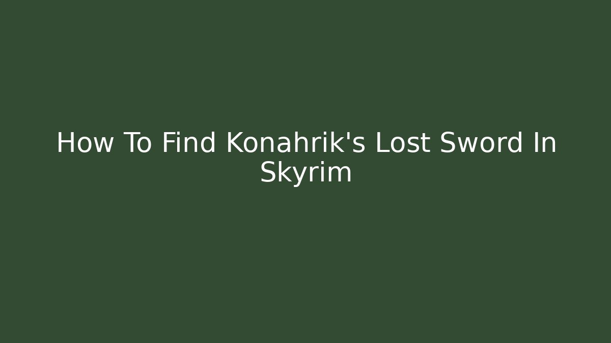 How To Find Konahrik's Lost Sword In Skyrim