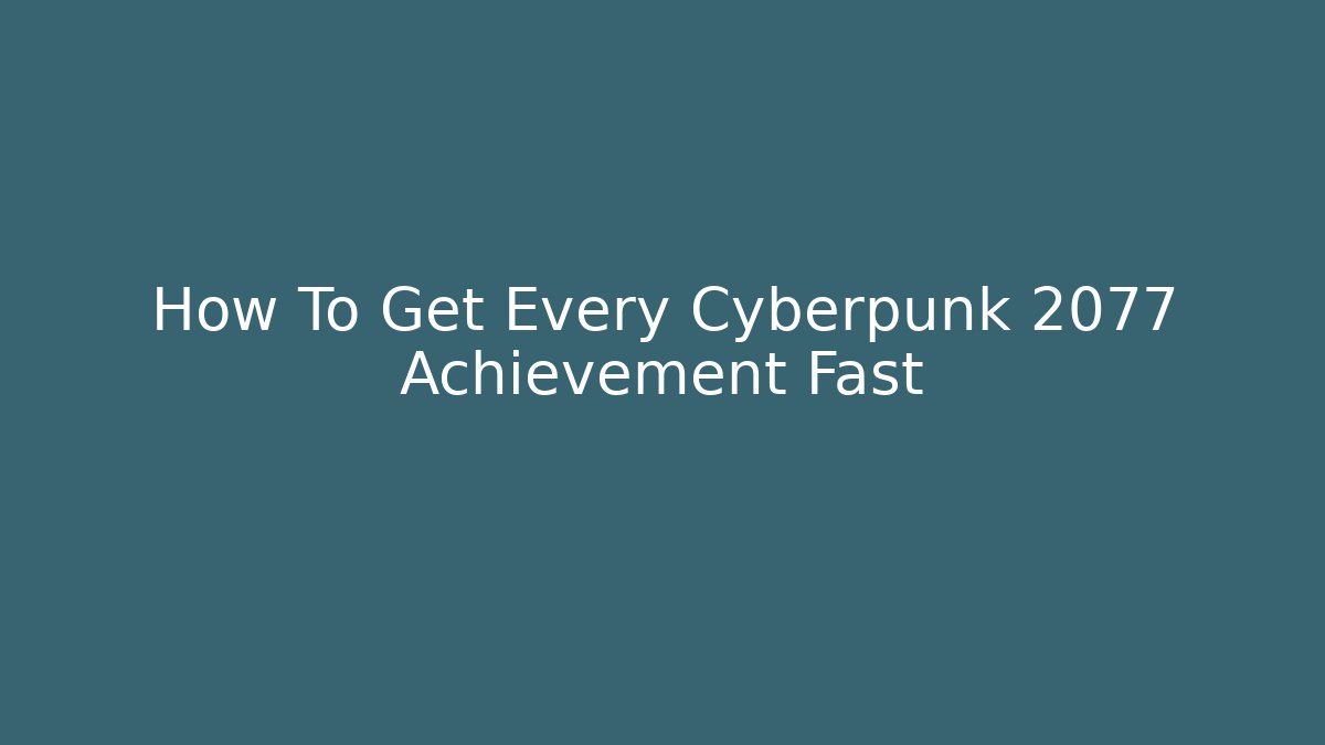 How To Get Every Cyberpunk 2077 Achievement Fast