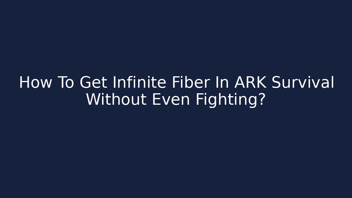 How To Get Infinite Fiber In ARK Survival Without Even Fighting?
