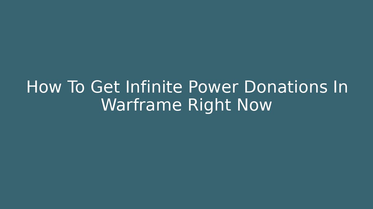 How To Get Infinite Power Donations In Warframe Right Now